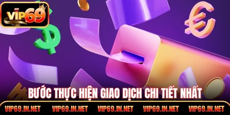 Rút Tiền VIP69 An Toàn Nhanh Với Quy Trình Chi Tiết Bước thực hiện giao dịch chi tiết nhất