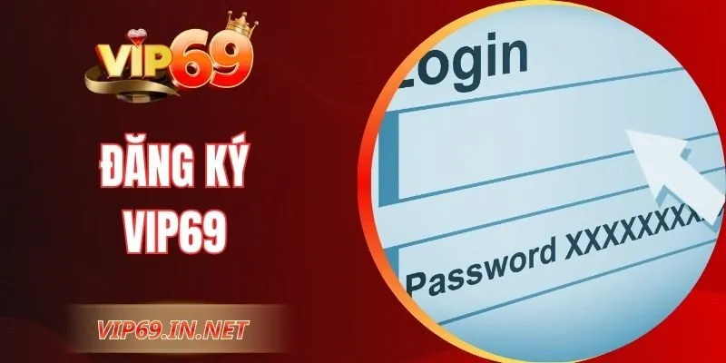 Đăng Ký VIP69 – Cách Tạo Tài Khoản Đơn Giản Cho Người Mới Đăng Ký VIP69 – Cách Tạo Tài Khoản Đơn Giản Cho Người Mới