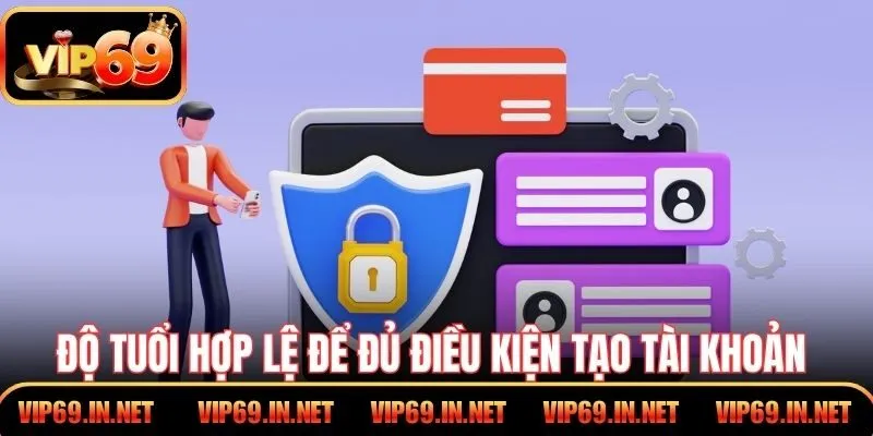 Đăng Ký VIP69 – Cách Tạo Tài Khoản Đơn Giản Cho Người Mới Độ tuổi hợp lệ để đủ điều kiện tạo tài khoản tại cổng game