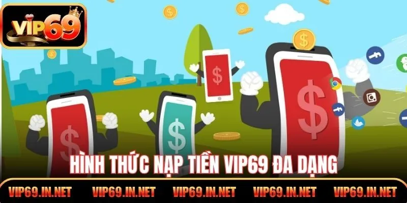 Nạp Tiền VIP69 – Hướng Dẫn Thao Tác Đơn Giản, An Toàn Hình thức nạp tiền VIP69 đa dạng