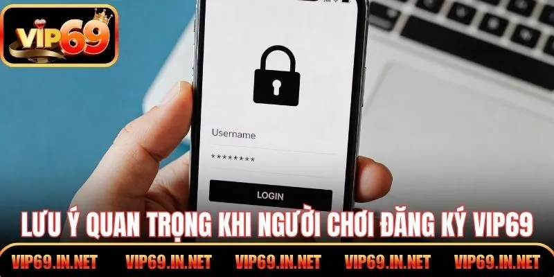 Đăng Ký VIP69 – Cách Tạo Tài Khoản Đơn Giản Cho Người Mới Lưu ý quan trọng khi người chơi tiến hành đăng ký VIP69