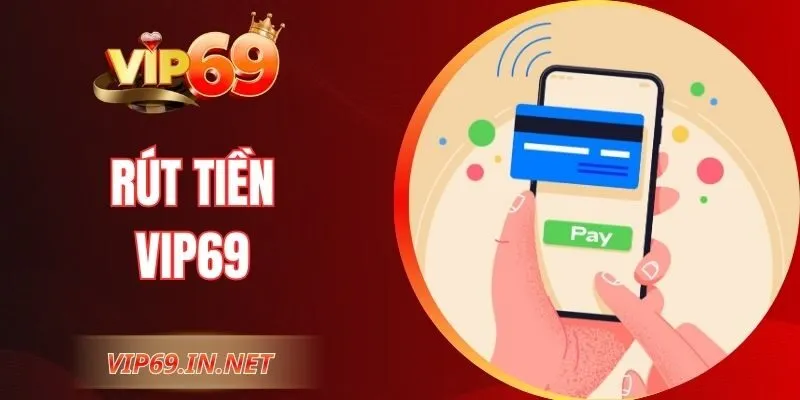 Rút Tiền VIP69 An Toàn Nhanh Với Quy Trình Chi Tiết Rút Tiền VIP69 An Toàn Nhanh Với Quy Trình Chi Tiết