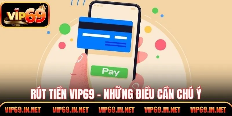 Rút Tiền VIP69 An Toàn Nhanh Với Quy Trình Chi Tiết Rút tiền VIP69 - Những điều cần chú ý