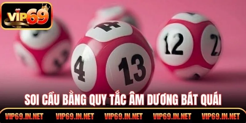 Soi Cầu XSMB – Phương Pháp Phân Tích Hiệu Quả Tại VIP69 Soi cầu bằng quy tắc âm dương bát quái truyền thống