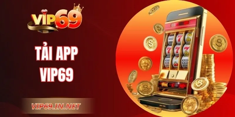 Tải App VIP69 – Cơ Hội Chơi Game Mọi Lúc Trên Điện Thoại Tải App VIP69 – Cơ Hội Chơi Game Mọi Lúc Trên Điện Thoại